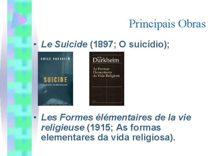 Principais Obras • Le Suicide (1897; O suicídio); • Les Formes élémentaires de la