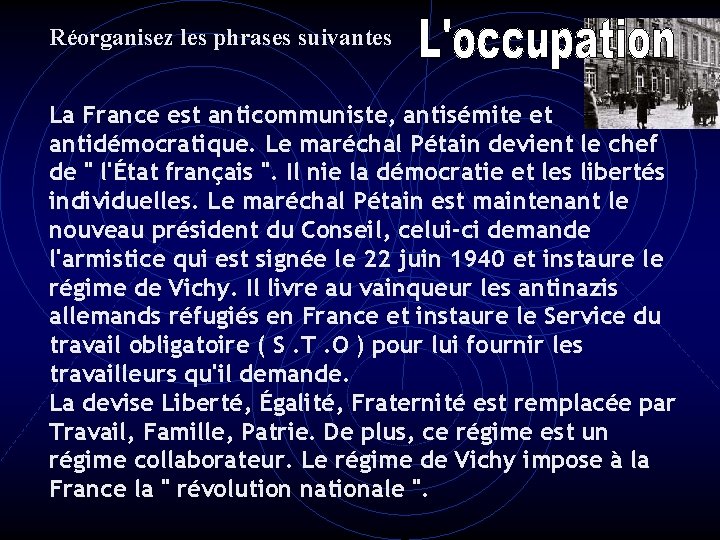 Réorganisez les phrases suivantes La France est anticommuniste, antisémite et antidémocratique. Le maréchal Pétain