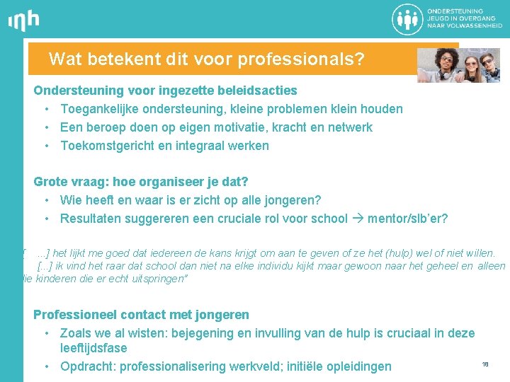 Wat betekent dit voor professionals? Ondersteuning voor ingezette beleidsacties • Toegankelijke ondersteuning, kleine problemen