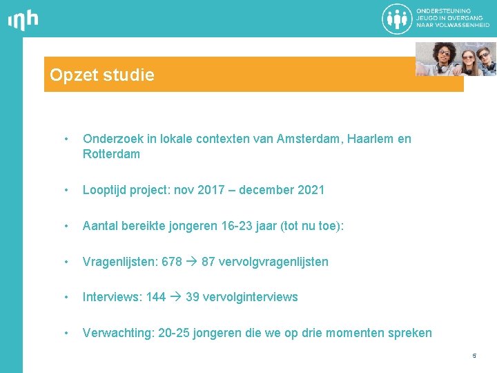 Opzet studie • Onderzoek in lokale contexten van Amsterdam, Haarlem en Rotterdam • Looptijd