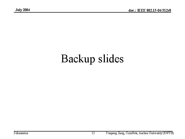 July 2004 doc. : IEEE 802. 15 -04/312 r 0 Backup slides Submission 15