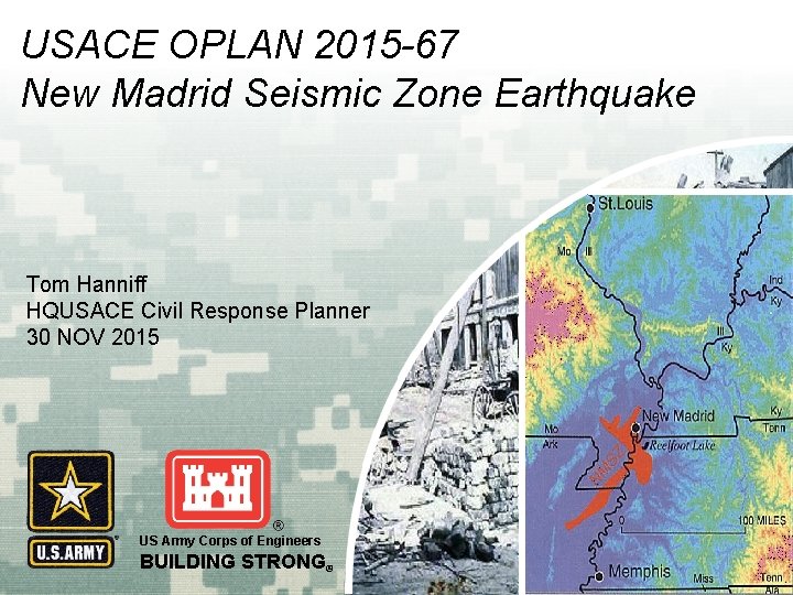 USACE OPLAN 2015 -67 New Madrid Seismic Zone Earthquake Tom Hanniff HQUSACE Civil Response