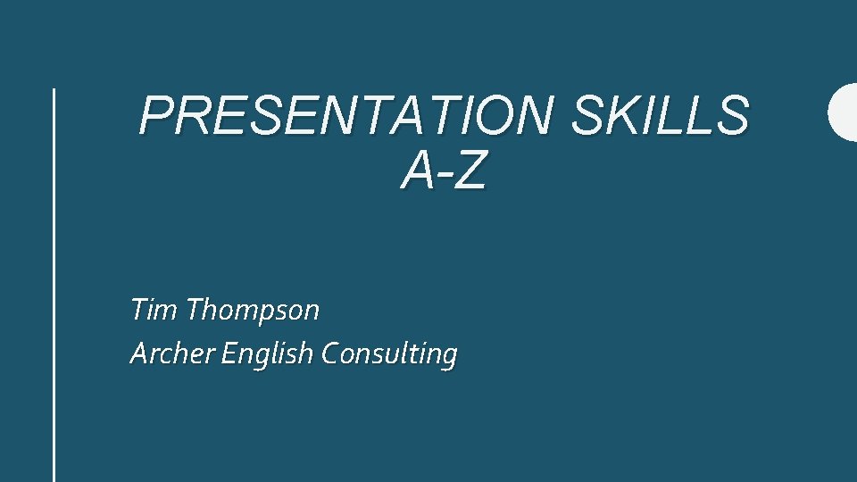 PRESENTATION SKILLS A-Z Tim Thompson Archer English Consulting 