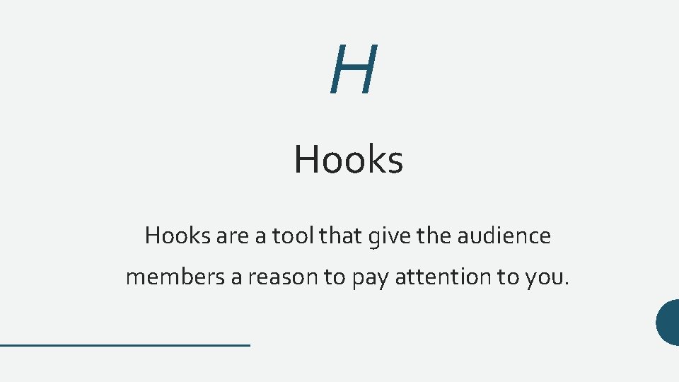 H Hooks are a tool that give the audience members a reason to pay