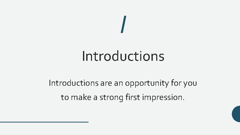 I Introductions are an opportunity for you to make a strong first impression. 
