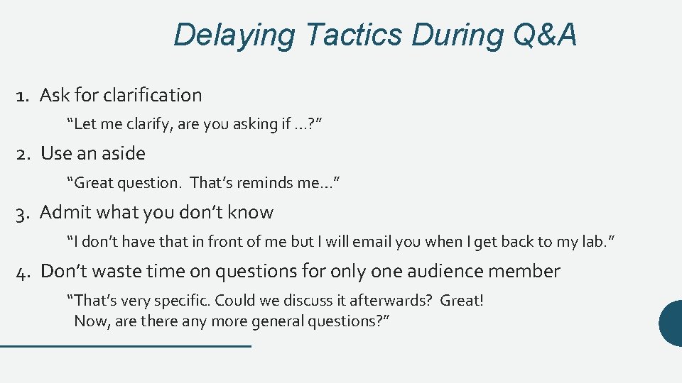 Delaying Tactics During Q&A 1. Ask for clarification “Let me clarify, are you asking