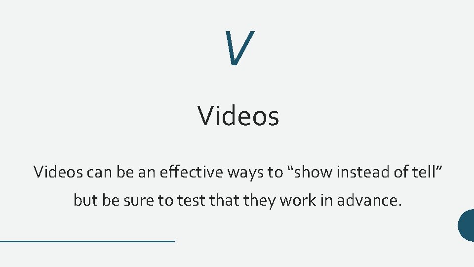 V Videos can be an effective ways to “show instead of tell” but be