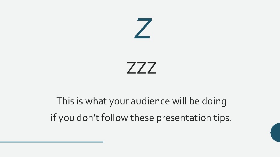 Z ZZZ This is what your audience will be doing if you don’t follow