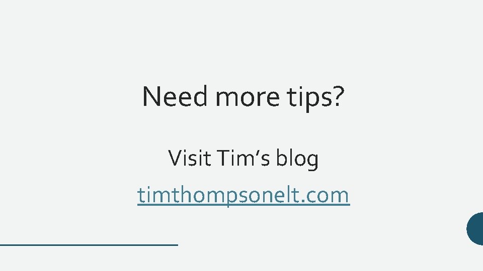 Need more tips? Visit Tim’s blog timthompsonelt. com 