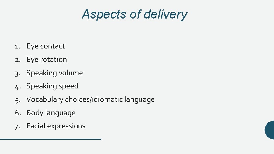 Aspects of delivery 1. Eye contact 2. Eye rotation 3. Speaking volume 4. Speaking