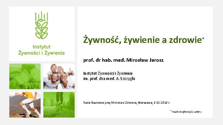 Żywność, żywienie a zdrowie* prof. dr hab. med. Mirosław Jarosz Instytut Żywności i Żywienia