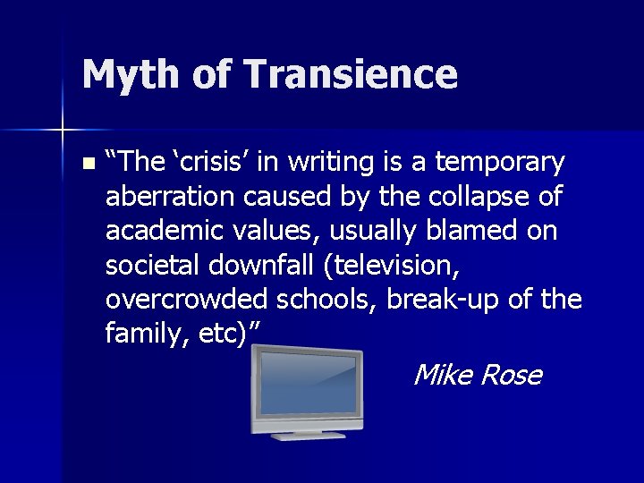 Myth of Transience n “The ‘crisis’ in writing is a temporary aberration caused by