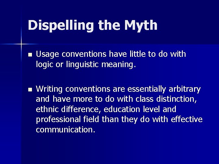 Dispelling the Myth n Usage conventions have little to do with logic or linguistic