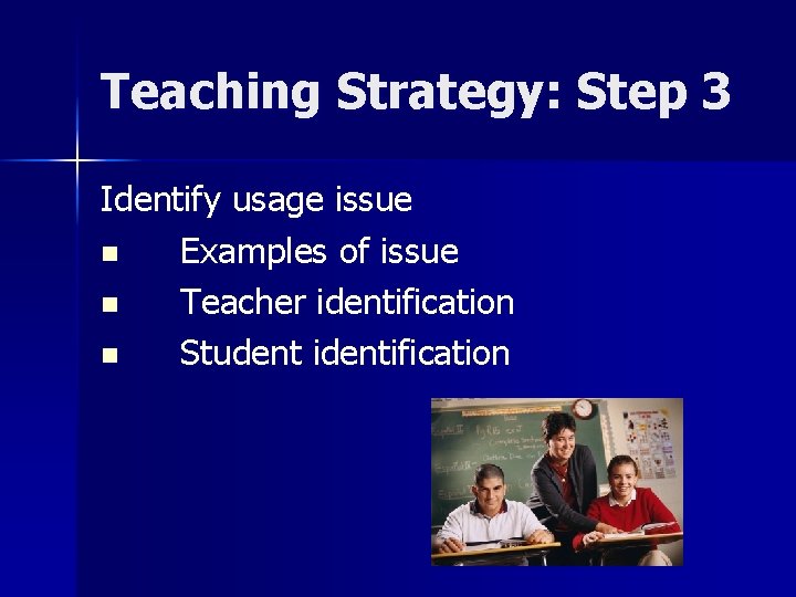 Teaching Strategy: Step 3 Identify usage issue n Examples of issue n Teacher identification