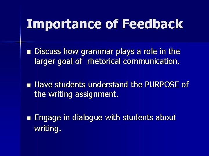 Importance of Feedback n Discuss how grammar plays a role in the larger goal