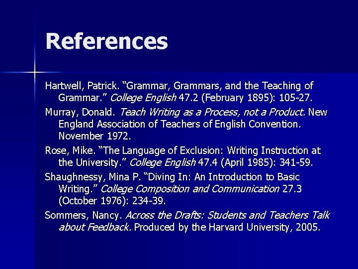 References Hartwell, Patrick. “Grammar, Grammars, and the Teaching of Grammar. ” College English 47.