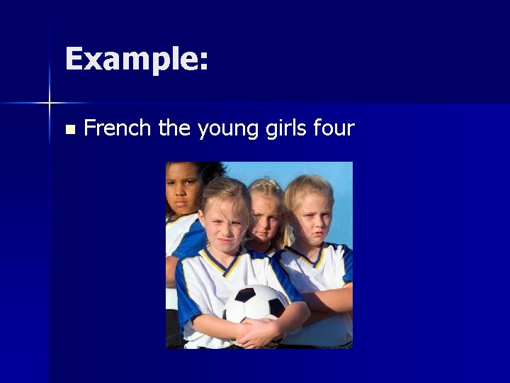 Example: n French the young girls four 