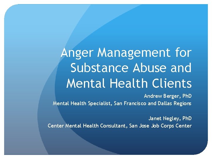 Anger Management for Substance Abuse and Mental Health Clients Andrew Berger, Ph. D Mental