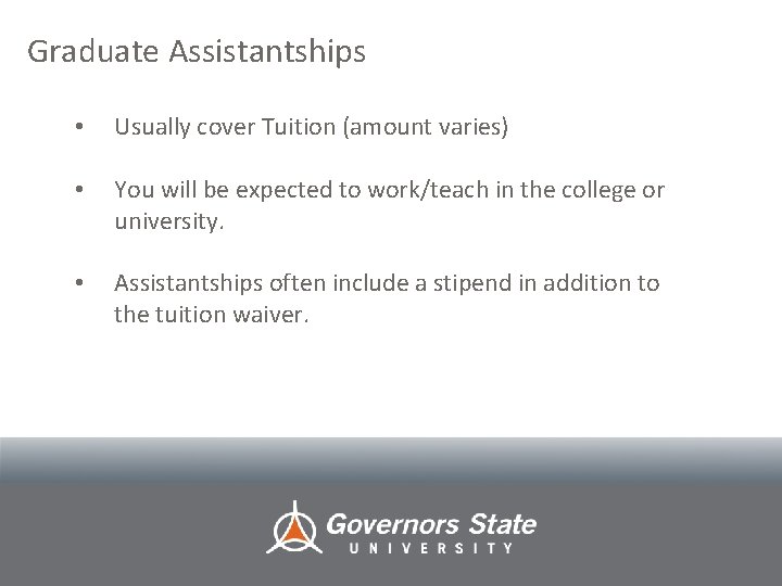 Graduate Assistantships • Usually cover Tuition (amount varies) • You will be expected to