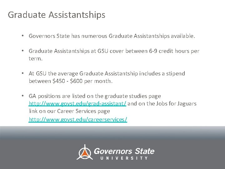 Graduate Assistantships • Governors State has numerous Graduate Assistantships available. • Graduate Assistantships at