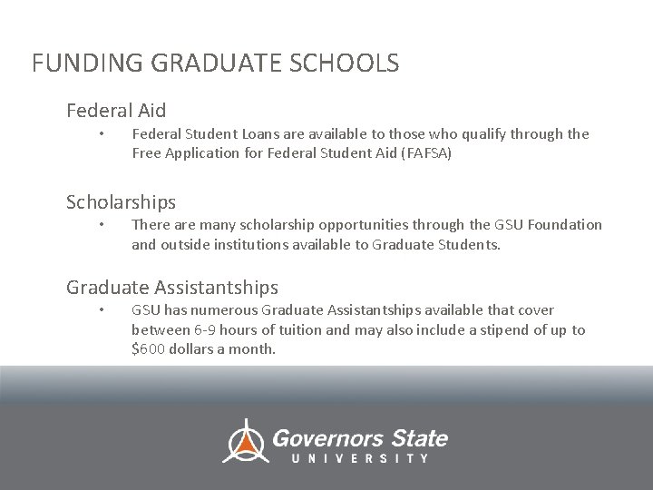 FUNDING GRADUATE SCHOOLS Federal Aid • Federal Student Loans are available to those who