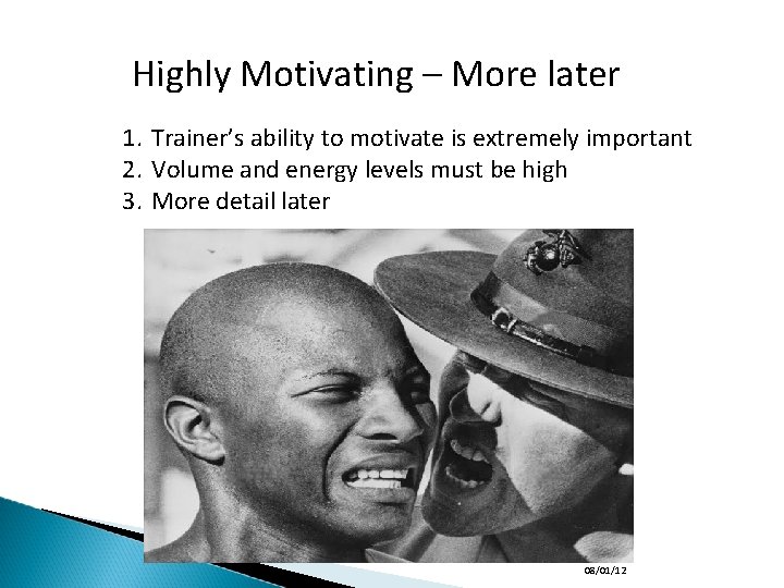Highly Motivating – More later 1. Trainer’s ability to motivate is extremely important 2.