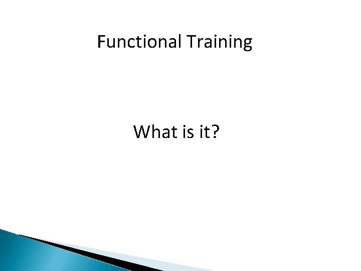Functional Training What is it? 