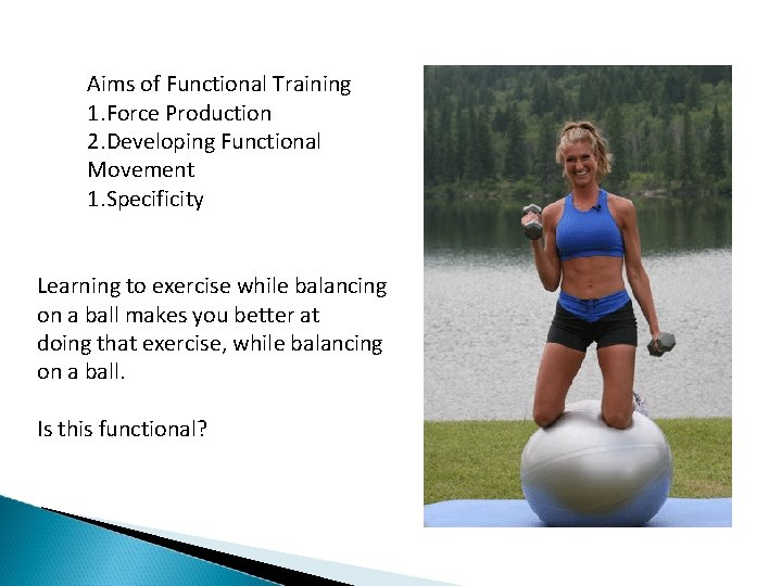 Aims of Functional Training 1. Force Production 2. Developing Functional Movement 1. Specificity Learning