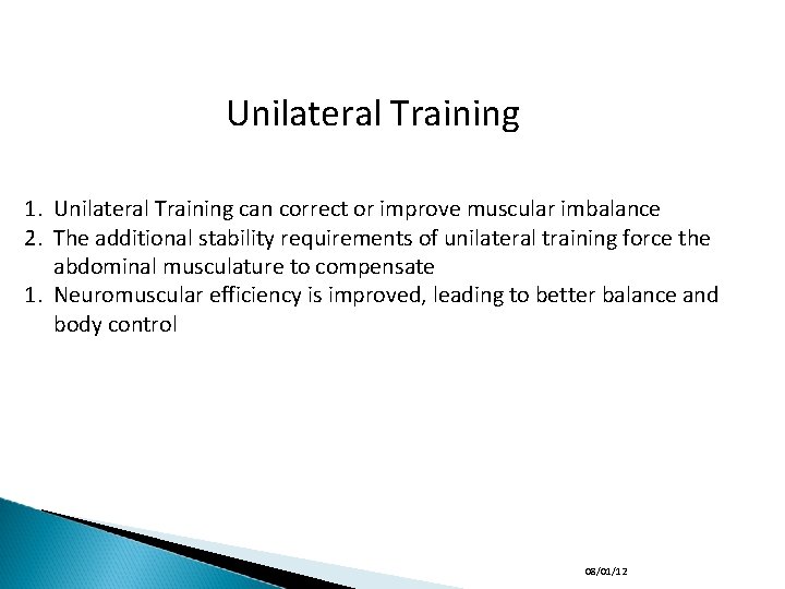 Unilateral Training 1. Unilateral Training can correct or improve muscular imbalance 2. The additional