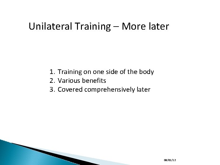 Unilateral Training – More later 1. Training on one side of the body 2.