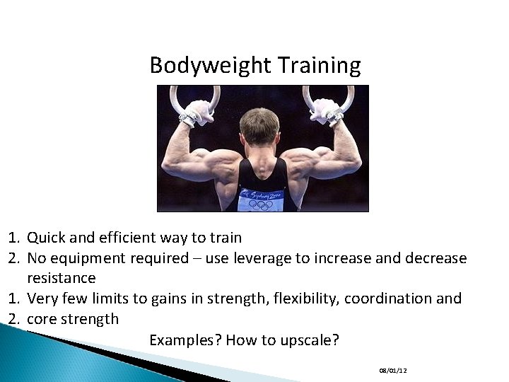 Bodyweight Training 1. Quick and efficient way to train 2. No equipment required –