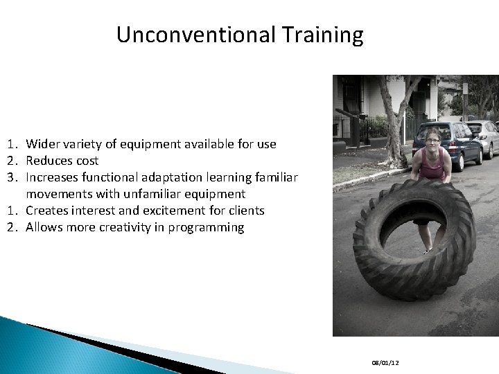 Unconventional Training 1. Wider variety of equipment available for use 2. Reduces cost 3.