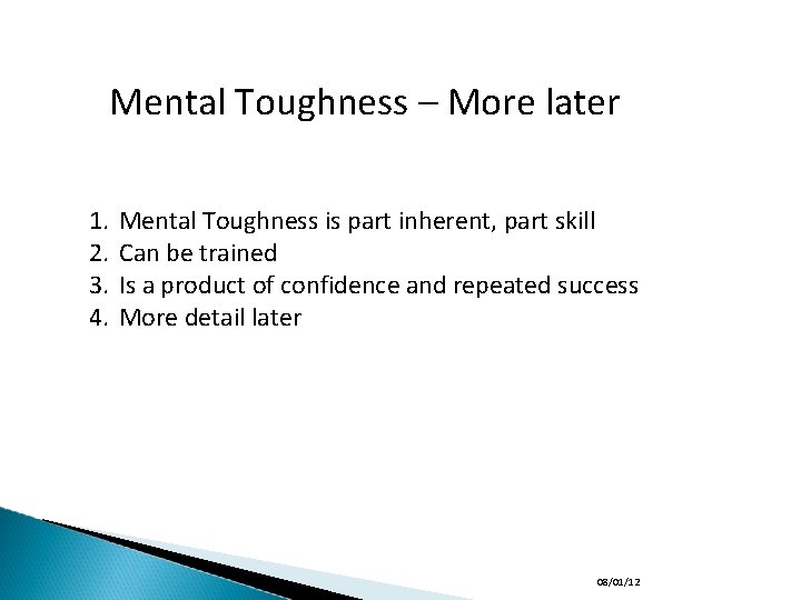 Mental Toughness – More later 1. 2. 3. 4. Mental Toughness is part inherent,
