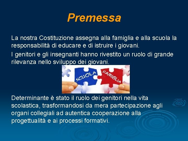 Premessa La nostra Costituzione assegna alla famiglia e alla scuola la responsabilità di educare