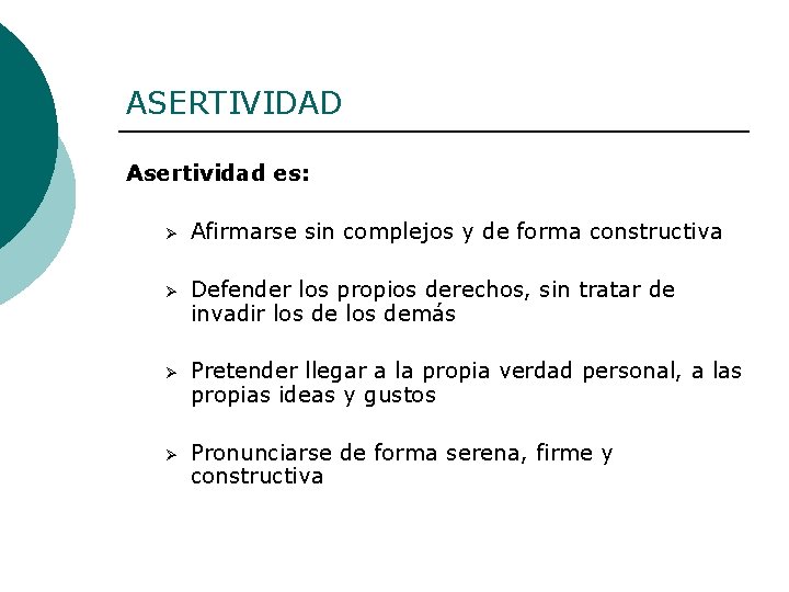 ASERTIVIDAD Asertividad es: Ø Afirmarse sin complejos y de forma constructiva Ø Defender los