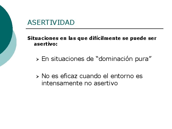 ASERTIVIDAD Situaciones en las que difícilmente se puede ser asertivo: Ø En situaciones de