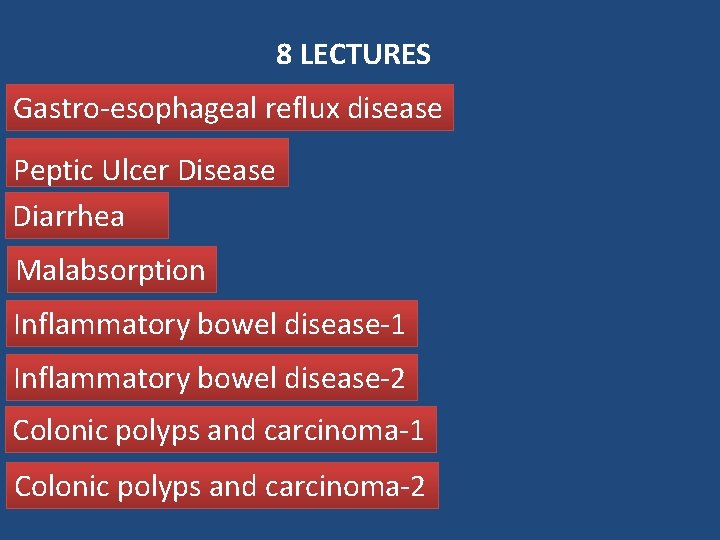 8 LECTURES Gastro-esophageal reflux disease Peptic Ulcer Disease Diarrhea Malabsorption Inflammatory bowel disease-1 Inflammatory