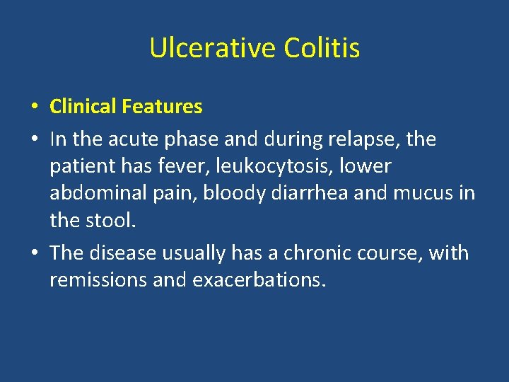 Ulcerative Colitis • Clinical Features • In the acute phase and during relapse, the