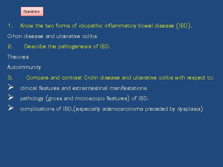 Objectives 1. Know the two forms of idiopathic inflammatory bowel disease (IBD). Crhon disease