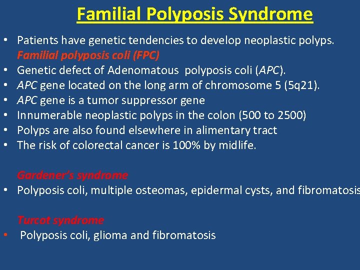 Familial Polyposis Syndrome • Patients have genetic tendencies to develop neoplastic polyps. Familial polyposis