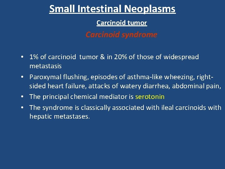 Small Intestinal Neoplasms Carcinoid tumor Carcinoid syndrome • 1% of carcinoid tumor & in