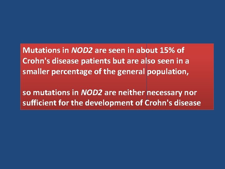 Mutations in NOD 2 are seen in about 15% of Crohn's disease patients but