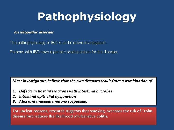 Pathophysiology An idiopathic disorder The pathophysiology of IBD is under active investigation. Persons with