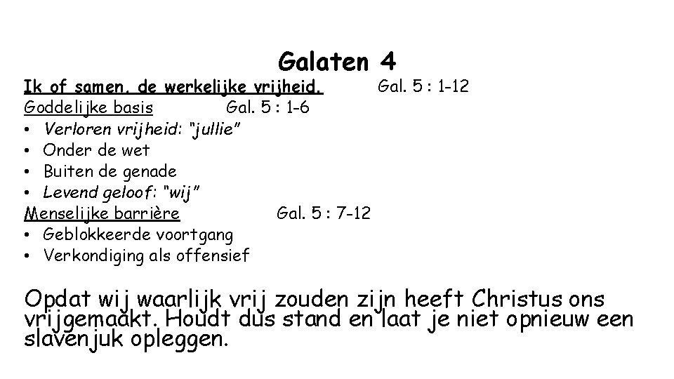 Galaten 4 Ik of samen, de werkelijke vrijheid. Gal. 5 : 1 -12 Goddelijke