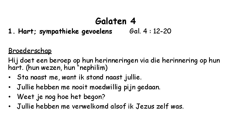 Galaten 4 1. Hart; sympathieke gevoelens Gal. 4 : 12 -20 Broederschap Hij doet