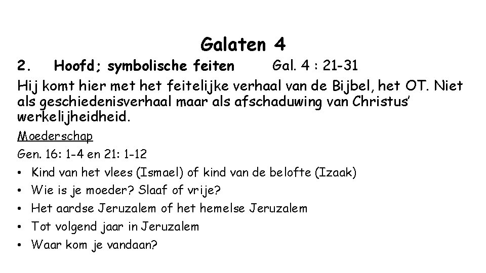 Galaten 4 2. Hoofd; symbolische feiten Gal. 4 : 21 -31 Hij komt hier