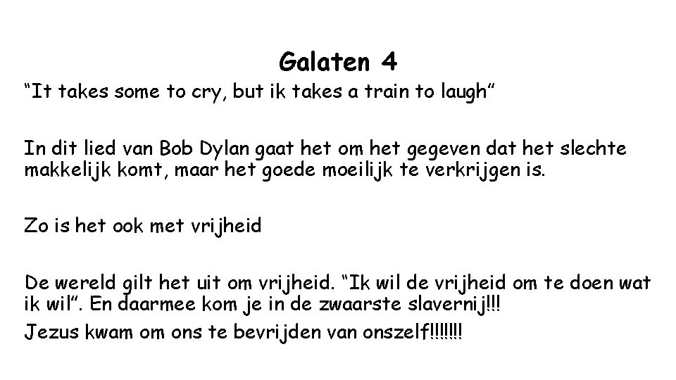 Galaten 4 “It takes some to cry, but ik takes a train to laugh”