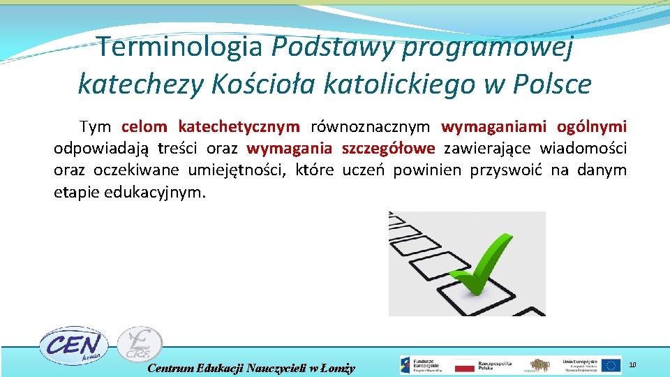 Terminologia Podstawy programowej katechezy Kościoła katolickiego w Polsce Tym celom katechetycznym równoznacznym wymaganiami ogólnymi