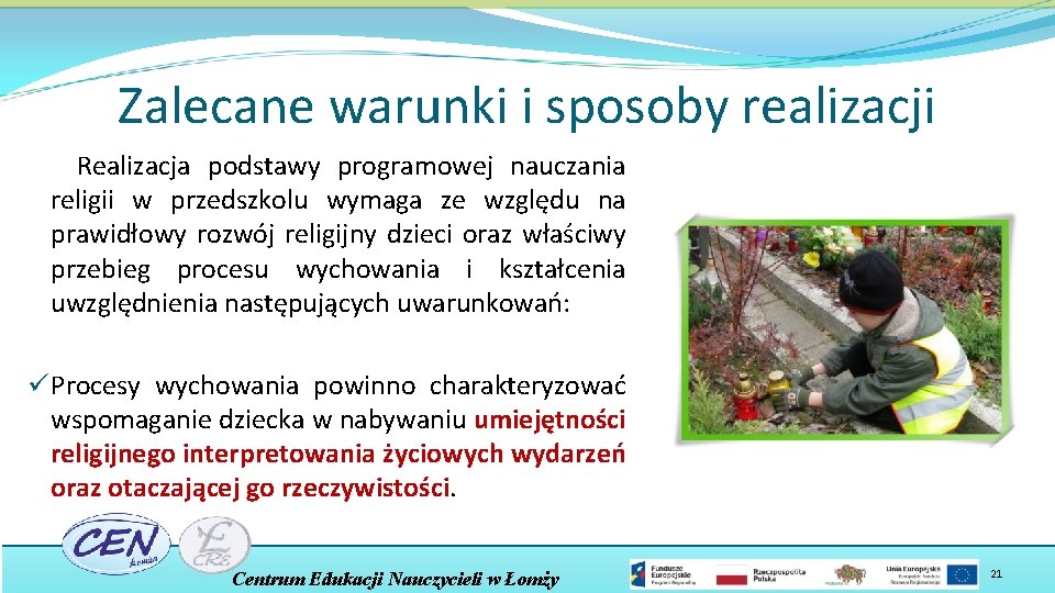 Zalecane warunki i sposoby realizacji Realizacja podstawy programowej nauczania religii w przedszkolu wymaga ze