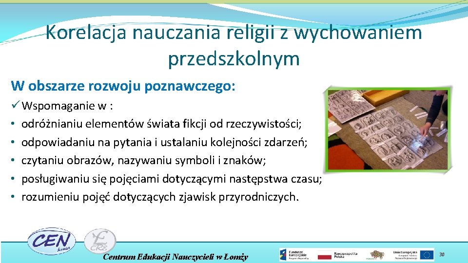 Korelacja nauczania religii z wychowaniem przedszkolnym W obszarze rozwoju poznawczego: ü Wspomaganie w :